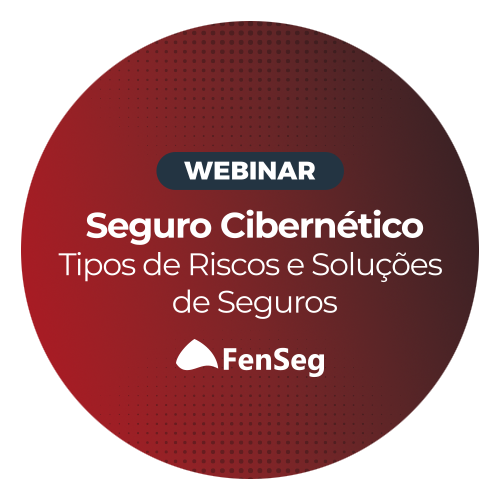 Webinar Seguro Cibernético: Tipos de Riscos e Soluções de Seguros